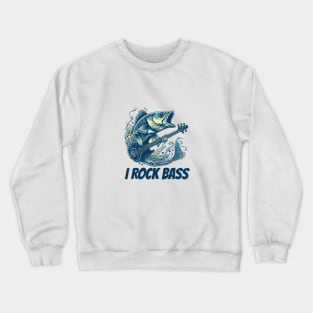 I rock bass Crewneck Sweatshirt